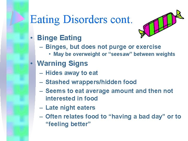 Eating Disorders cont. • Binge Eating – Binges, but does not purge or exercise