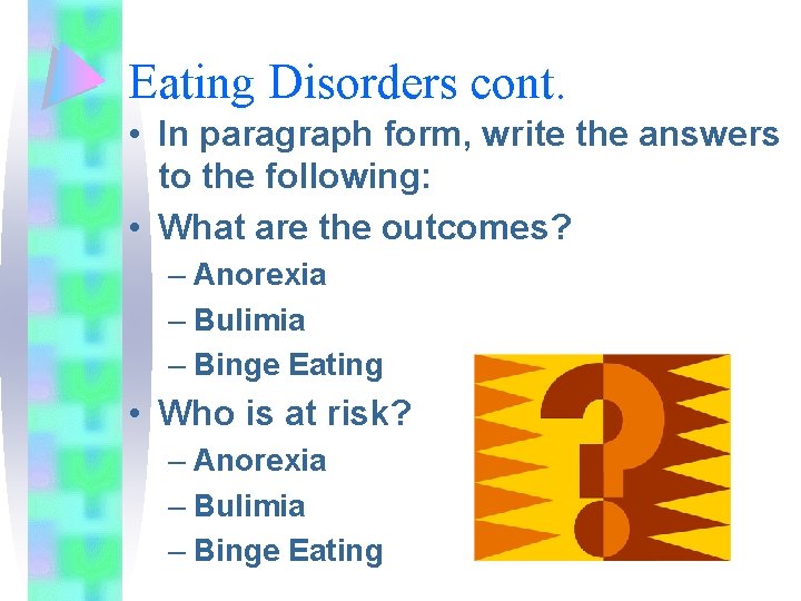 Eating Disorders cont. • In paragraph form, write the answers to the following: •