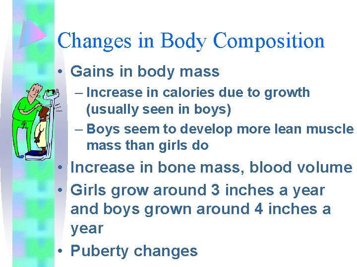 Changes in Body Composition • Gains in body mass – Increase in calories due