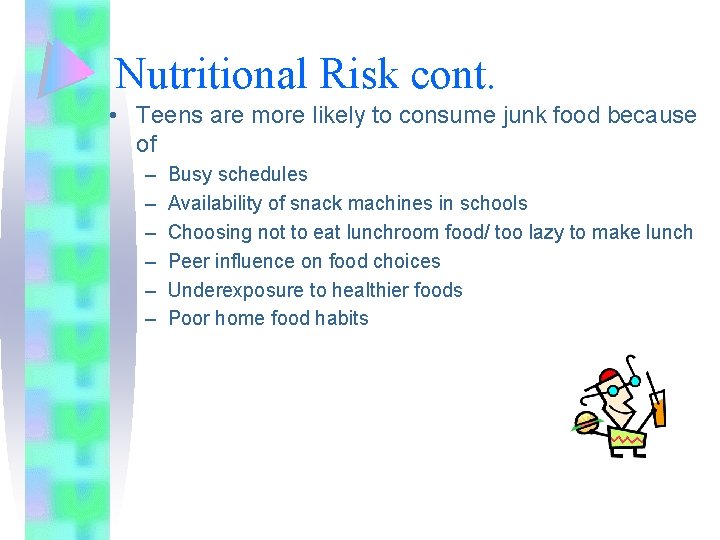 Nutritional Risk cont. • Teens are more likely to consume junk food because of