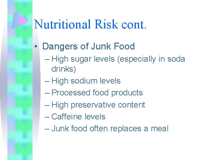 Nutritional Risk cont. • Dangers of Junk Food – High sugar levels (especially in