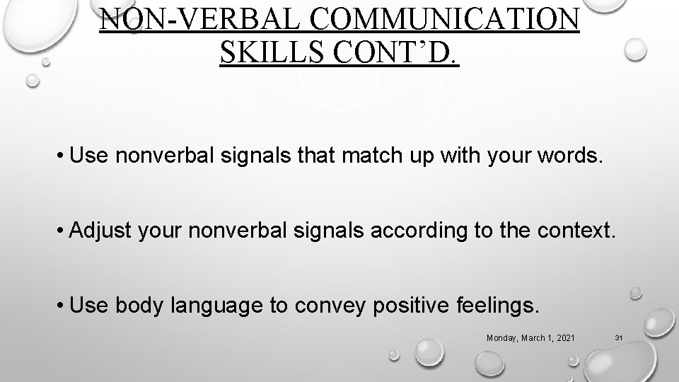 NON-VERBAL COMMUNICATION SKILLS CONT’D. • Use nonverbal signals that match up with your words.