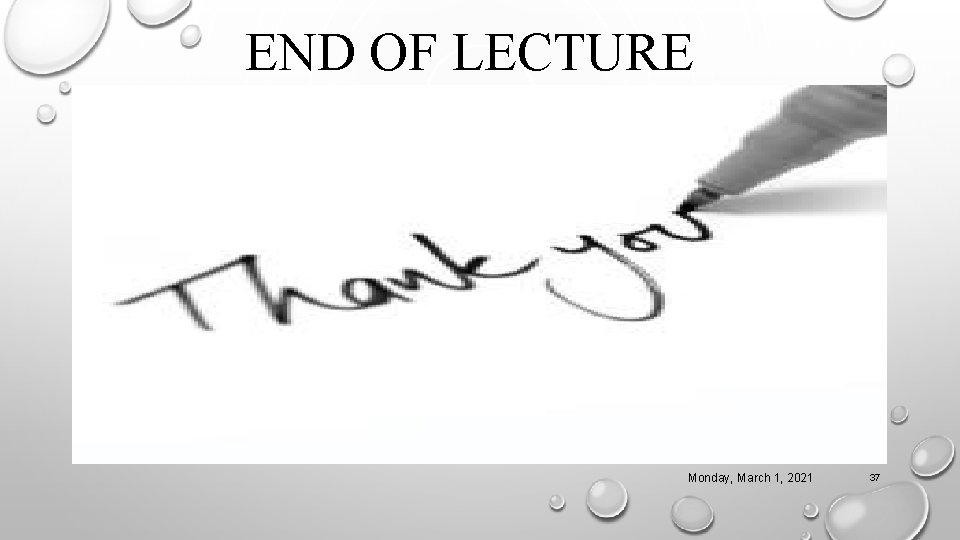 END OF LECTURE THANK YOU!! Monday, March 1, 2021 37 