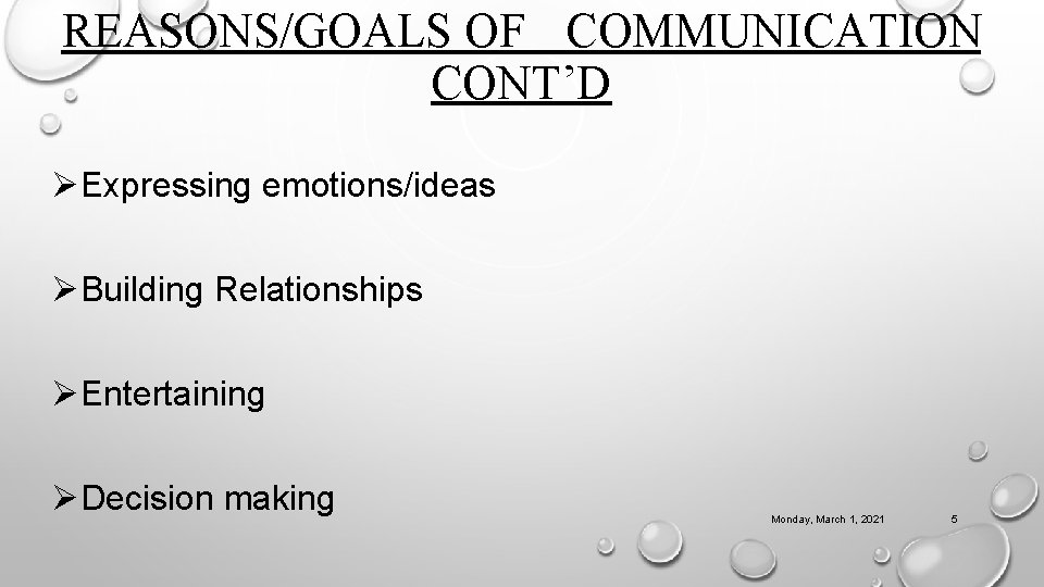 REASONS/GOALS OF COMMUNICATION CONT’D ØExpressing emotions/ideas ØBuilding Relationships ØEntertaining ØDecision making Monday, March 1,