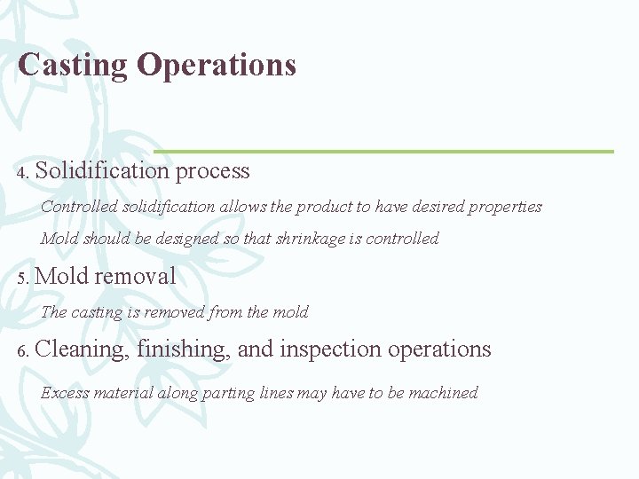 Casting Operations 4. Solidification process Controlled solidification allows the product to have desired properties