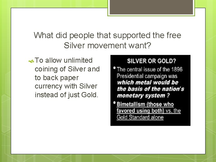 What did people that supported the free Silver movement want? To allow unlimited coining