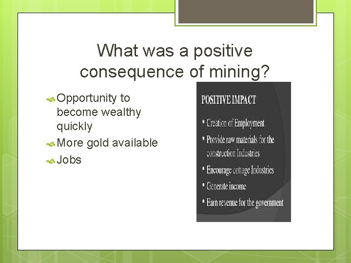 What was a positive consequence of mining? Opportunity to become wealthy quickly More gold