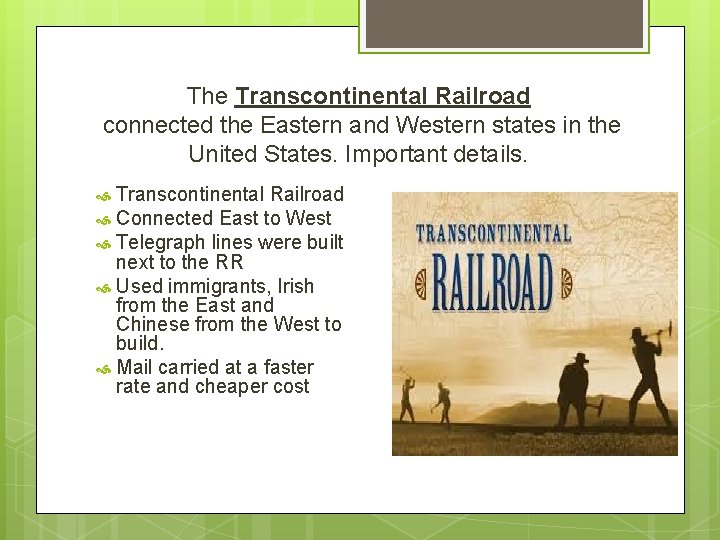 The Transcontinental Railroad connected the Eastern and Western states in the United States. Important