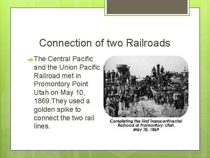 Connection of two Railroads The Central Pacific and the Union Pacific Railroad met in