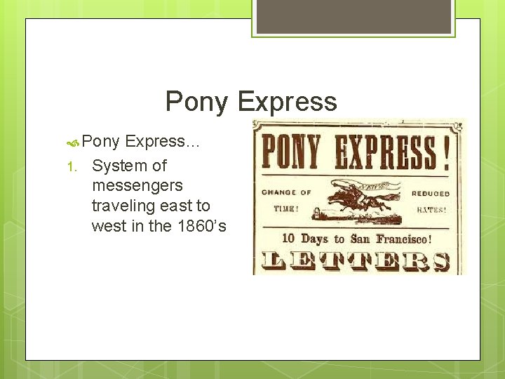 Pony Express Pony 1. Express… System of messengers traveling east to west in the