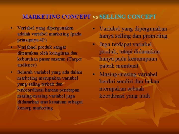 MARKETING CONCEPT vs SELLING CONCEPT • Variabel yang dipergunakan adalah variabel marketing (pada prinsipnya