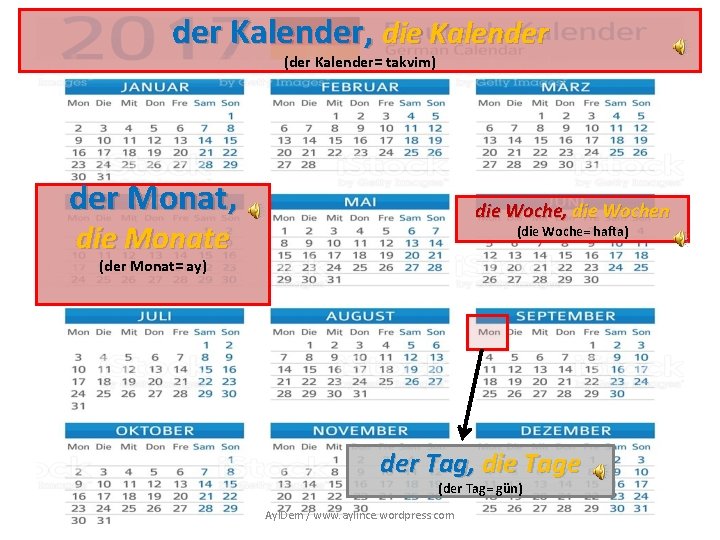 der Kalender, die Kalender (der Kalender= takvim) der Monat, die Woche, die Wochen die