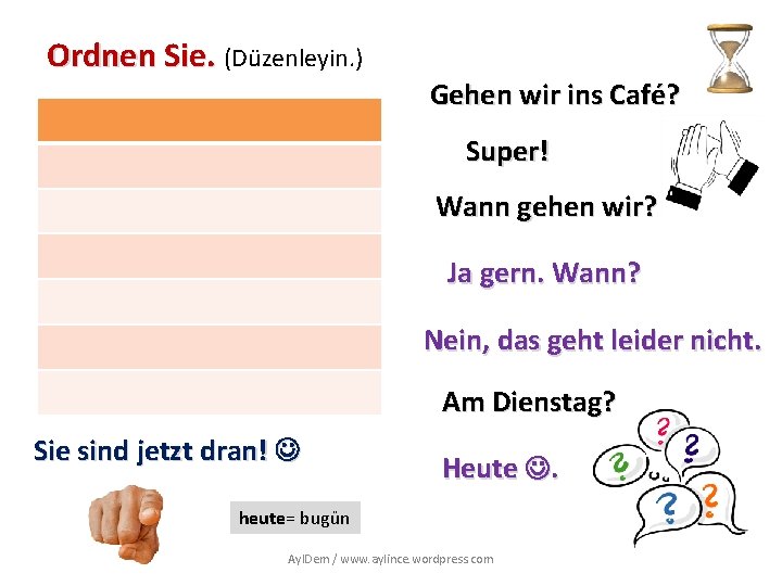 Ordnen Sie. (Düzenleyin. ) Gehen wir ins Café? Super! Wann gehen wir? Ja gern.