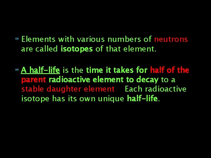  Elements with various numbers of neutrons are called isotopes of that element. A