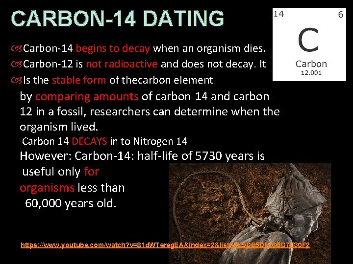 CARBON-14 DATING Carbon-14 begins to decay when an organism dies. Carbon-12 is not radioactive