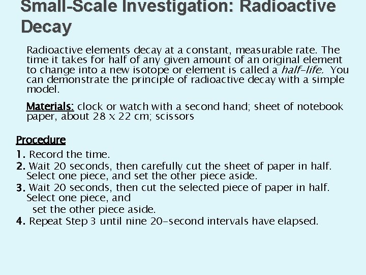 Small-Scale Investigation: Radioactive Decay Radioactive elements decay at a constant, measurable rate. The time