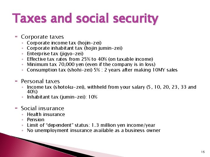 Taxes and social security Corporate taxes ◦ ◦ ◦ Corporate income tax (hojin-zei) Corporate