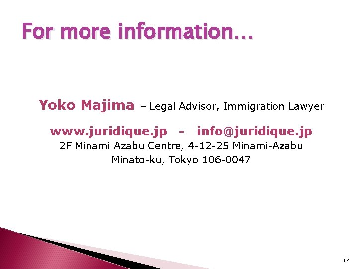 For more information… Yoko Majima – Legal Advisor, Immigration Lawyer www. juridique. jp -