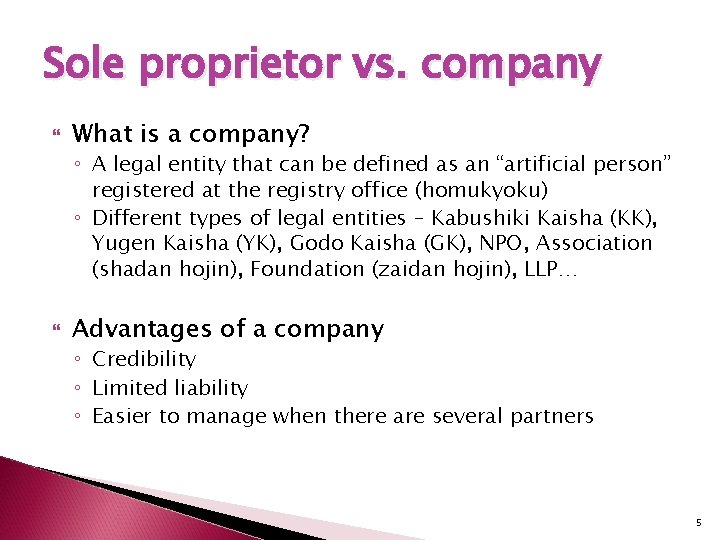 Sole proprietor vs. company What is a company? ◦ A legal entity that can