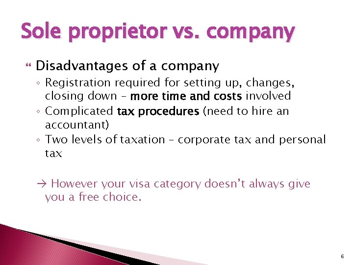 Sole proprietor vs. company Disadvantages of a company ◦ Registration required for setting up,