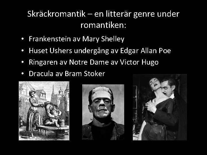 Skräckromantik – en litterär genre under romantiken: • • Frankenstein av Mary Shelley Huset