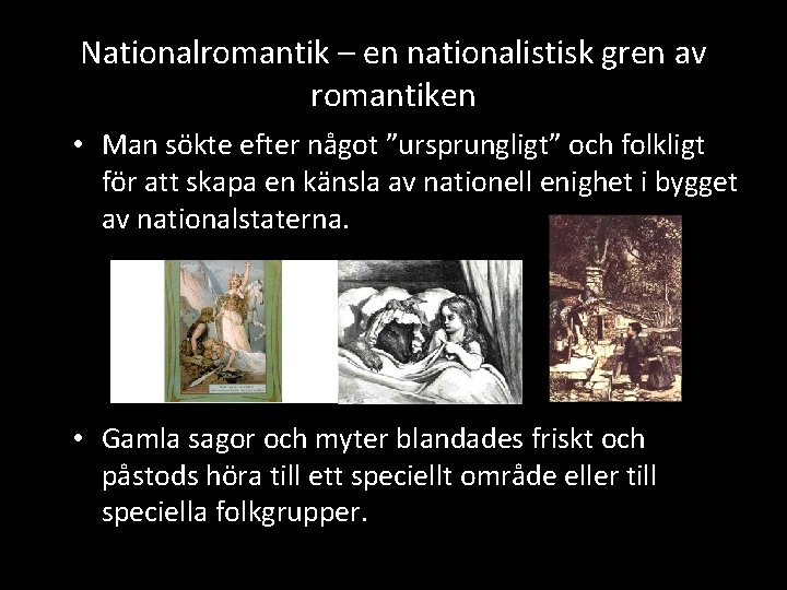 Nationalromantik – en nationalistisk gren av romantiken • Man sökte efter något ”ursprungligt” och