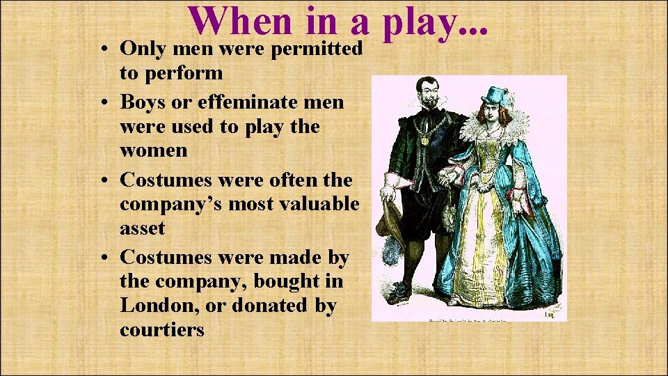 When in a play. . . • Only men were permitted to perform •