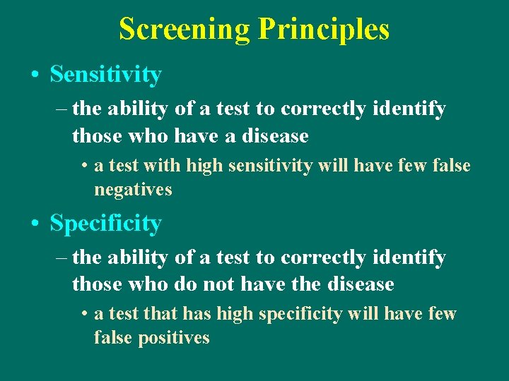 Screening Principles • Sensitivity – the ability of a test to correctly identify those