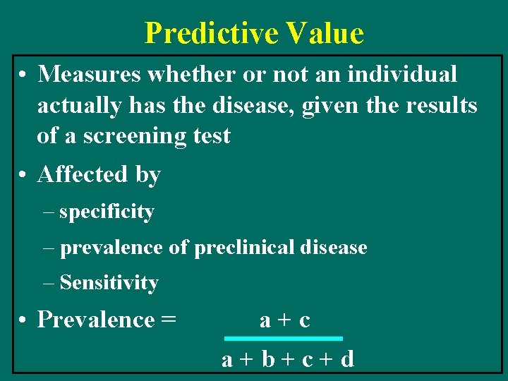 Predictive Value • Measures whether or not an individual actually has the disease, given