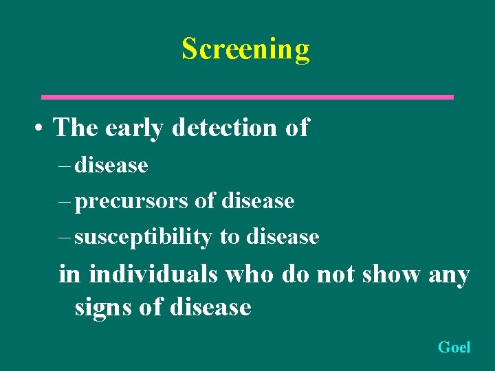 Screening • The early detection of – disease – precursors of disease – susceptibility