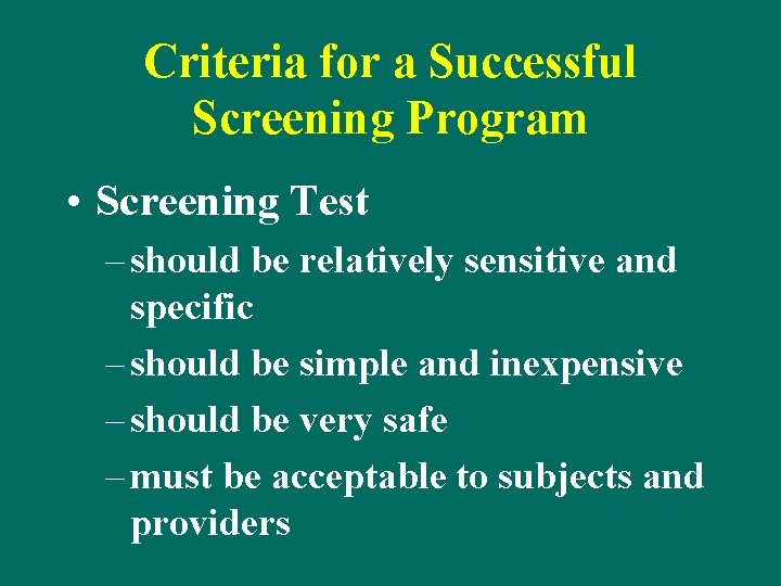 Criteria for a Successful Screening Program • Screening Test – should be relatively sensitive