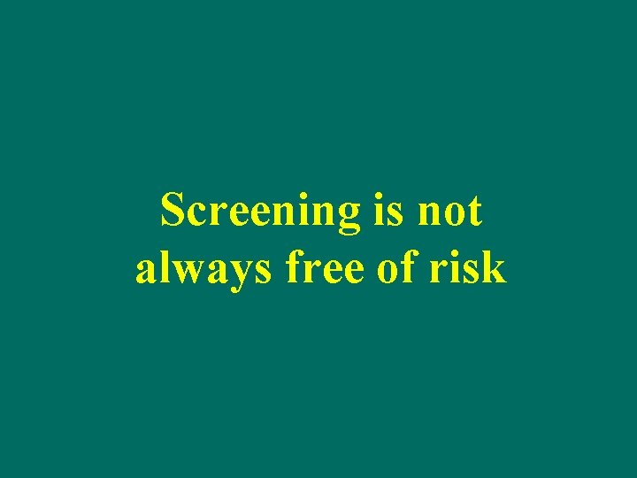 Screening is not always free of risk 