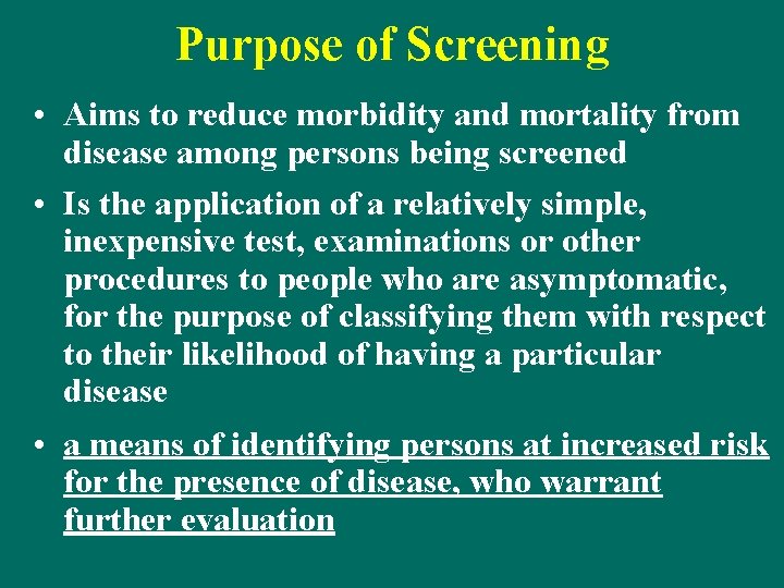 Purpose of Screening • Aims to reduce morbidity and mortality from disease among persons