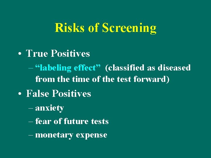 Risks of Screening • True Positives – “labeling effect” (classified as diseased from the