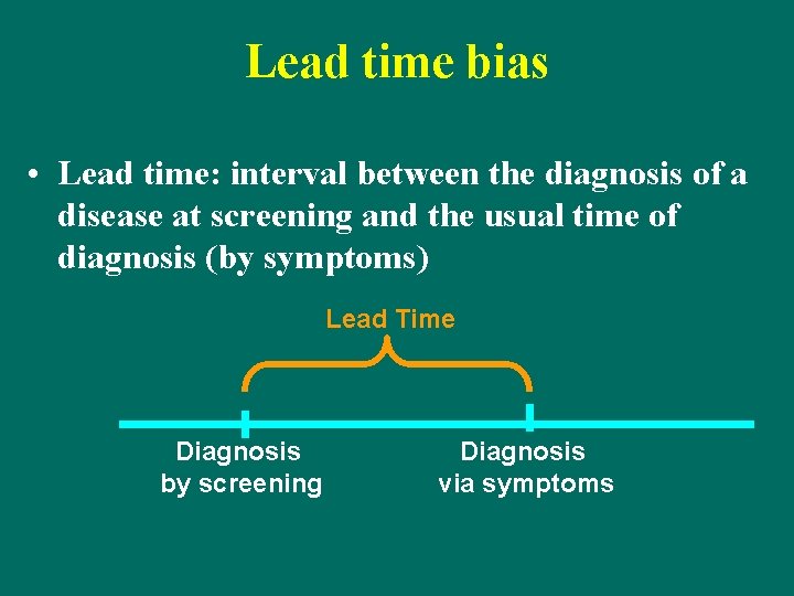 Lead time bias • Lead time: interval between the diagnosis of a disease at