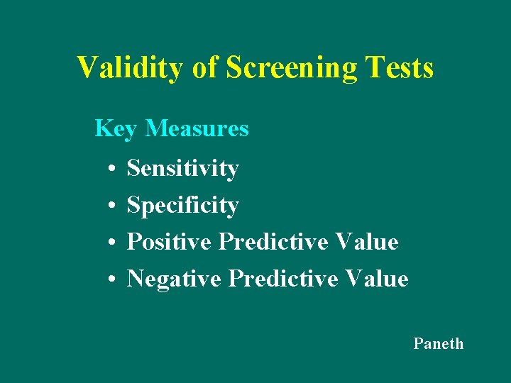 Validity of Screening Tests Key Measures • • Sensitivity Specificity Positive Predictive Value Negative