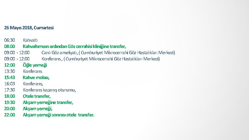 26 Mayıs 2018, Cumartesi 06: 30 Kahvaltı 08: 00 Kahvaltımızın ardından Göz cerrahisi kliniğine