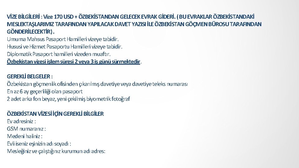 VİZE BİLGİLERİ : Vize 170 USD + ÖZBEKİSTANDAN GELECEK EVRAK GİDERİ. ( BU EVRAKLAR