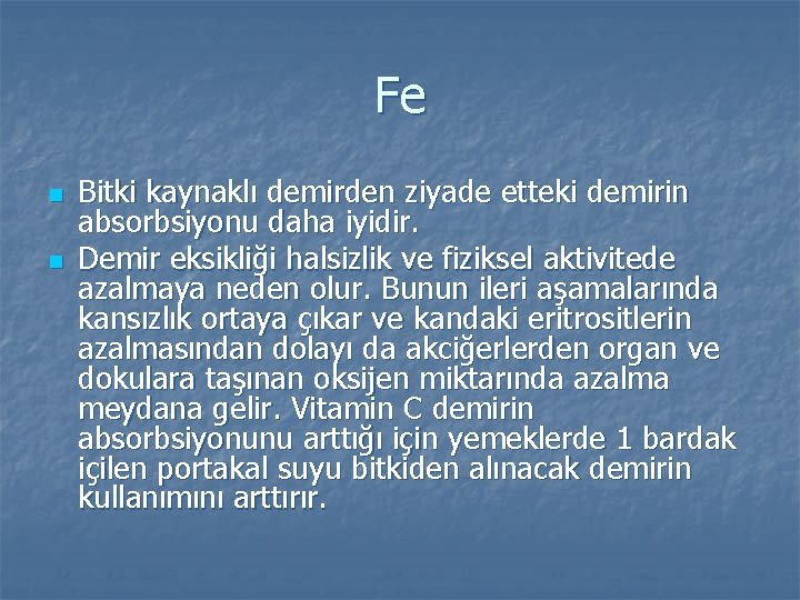 Fe n n Bitki kaynaklı demirden ziyade etteki demirin absorbsiyonu daha iyidir. Demir eksikliği