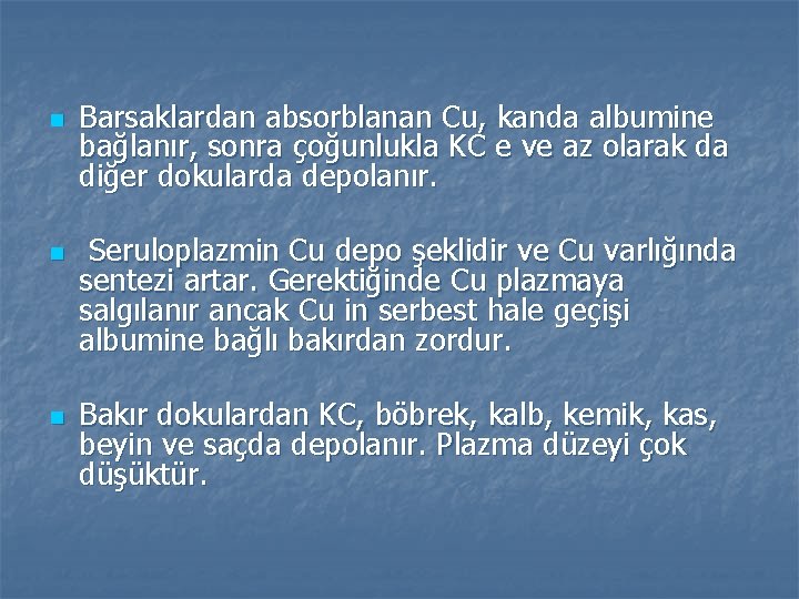 n n n Barsaklardan absorblanan Cu, kanda albumine bağlanır, sonra çoğunlukla KC e ve