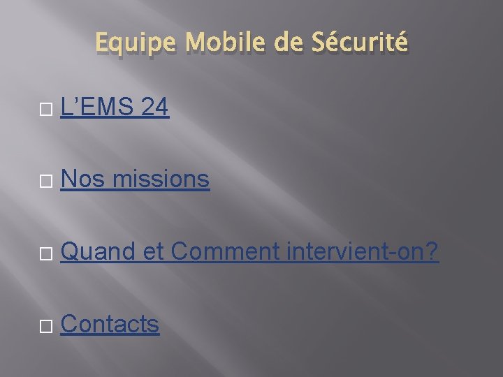 Equipe Mobile de Sécurité � L’EMS 24 � Nos missions � Quand et Comment