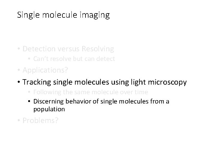 Single molecule imaging • Detection versus Resolving • Can’t resolve but can detect •