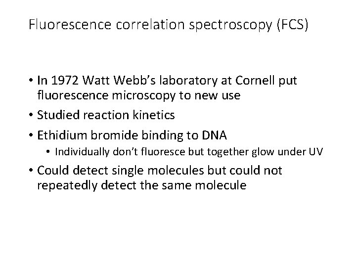 Fluorescence correlation spectroscopy (FCS) • In 1972 Watt Webb’s laboratory at Cornell put fluorescence