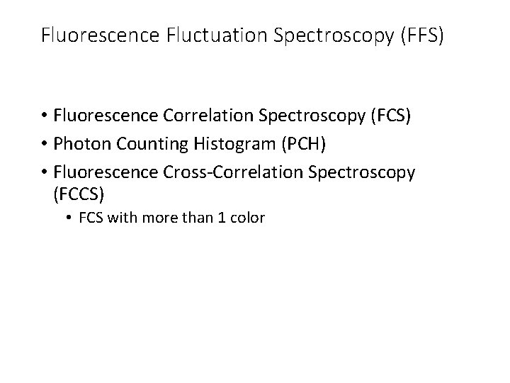 Fluorescence Fluctuation Spectroscopy (FFS) • Fluorescence Correlation Spectroscopy (FCS) • Photon Counting Histogram (PCH)