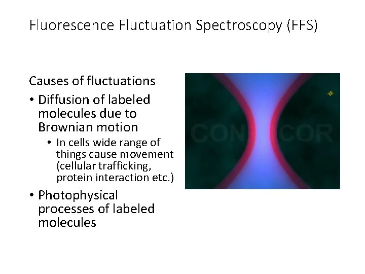 Fluorescence Fluctuation Spectroscopy (FFS) Causes of fluctuations • Diffusion of labeled molecules due to