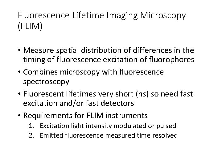 Fluorescence Lifetime Imaging Microscopy (FLIM) • Measure spatial distribution of differences in the timing