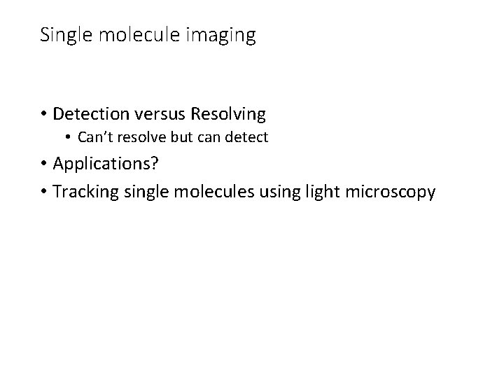 Single molecule imaging • Detection versus Resolving • Can’t resolve but can detect •