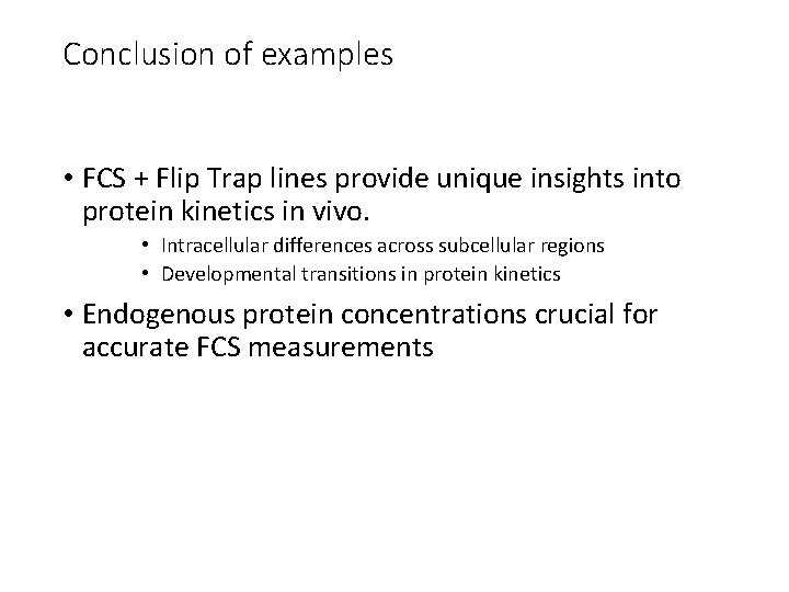 Conclusion of examples • FCS + Flip Trap lines provide unique insights into protein