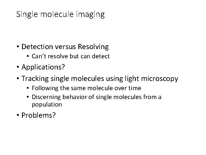 Single molecule imaging • Detection versus Resolving • Can’t resolve but can detect •