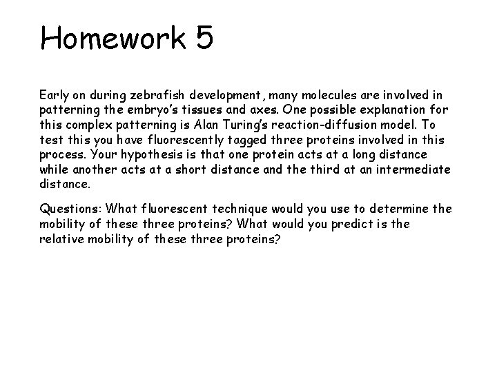 Homework 5 Early on during zebrafish development, many molecules are involved in patterning the